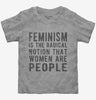 Feminism Is The Radical Notion That Women Are People Toddler