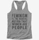 Feminism Is The Radical Notion That Women Are People  Womens Racerback Tank