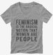 Feminism Is The Radical Notion That Women Are People  Womens V-Neck Tee