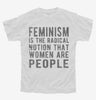 Feminism Is The Radical Notion That Women Are People Youth