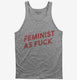 Feminist As Fuck  Tank