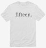 Fifteenth Birthday Fifteen Shirt 666x695.jpg?v=1700360223