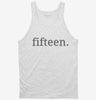 Fifteenth Birthday Fifteen Tanktop 666x695.jpg?v=1700360223