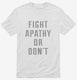 Fight Apathy Or Don't white Mens