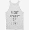Fight Apathy Or Dont Tanktop 666x695.jpg?v=1700647836