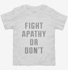 Fight Apathy Or Dont Toddler Shirt 666x695.jpg?v=1700647836