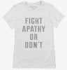 Fight Apathy Or Dont Womens Shirt 666x695.jpg?v=1700647836