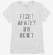 Fight Apathy Or Don't white Womens