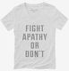 Fight Apathy Or Don't white Womens V-Neck Tee