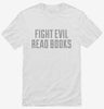 Fight Evil Read Books Shirt 666x695.jpg?v=1700554883