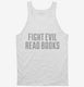 Fight Evil Read Books white Tank