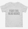 Fight Evil Read Books Toddler Shirt 666x695.jpg?v=1700554883