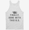 Finally Done With This Bs Bachelors Degree Graduation Tanktop 666x695.jpg?v=1700375013