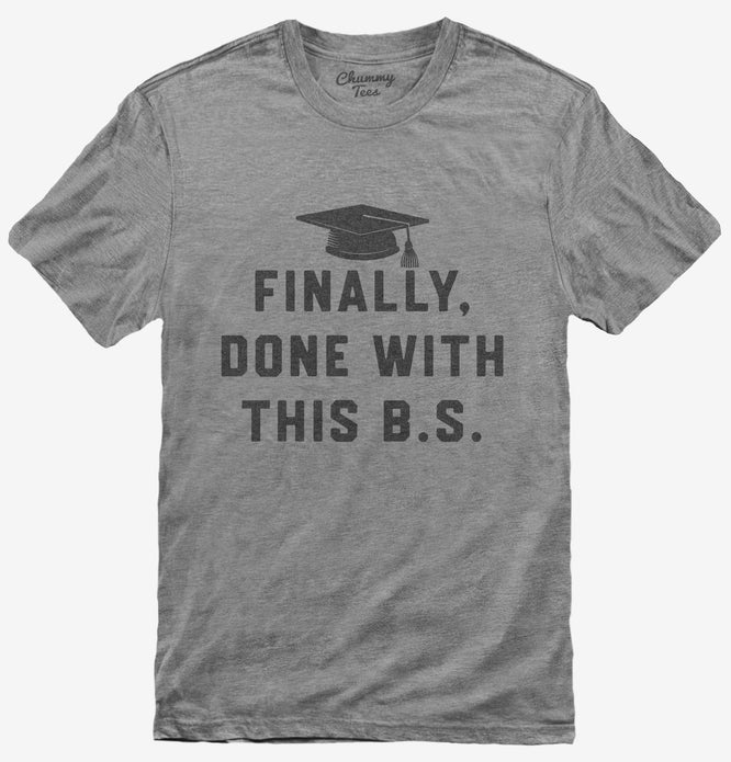 Finally Done With This BS Bachelors Degree Graduation T-Shirt