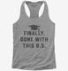 Finally Done With This BS Bachelors Degree Graduation  Womens Racerback Tank