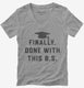 Finally Done With This BS Bachelors Degree Graduation  Womens V-Neck Tee