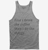 First I Drink The Coffee Then I Do The Things Tank Top 666x695.jpg?v=1700370582