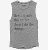 First I Drink The Coffee Then I Do The Things Womens Muscle Tank Top 666x695.jpg?v=1700370582
