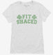 Fit Shaced Funny St. Patrick's Day Irish Drinking Beer white Womens