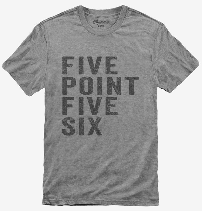Five Point Five Six T-Shirt