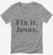 Fix It Jesus  Womens V-Neck Tee