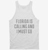 Florida Is Calling And I Must Go Tanktop 666x695.jpg?v=1700467973