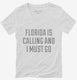 Florida Is Calling and I Must Go white Womens V-Neck Tee