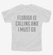 Florida Is Calling and I Must Go white Youth Tee