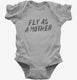 Fly As A Mother grey Infant Bodysuit