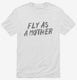 Fly As A Mother white Mens