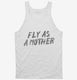 Fly As A Mother white Tank