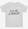 Fly As A Mother Toddler Shirt 666x695.jpg?v=1700478794