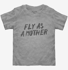 Fly As A Mother Toddler Shirt