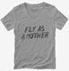 Fly As A Mother grey Womens V-Neck Tee