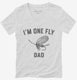 Fly Fishing Dad white Womens V-Neck Tee