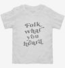 Folk Music Folk What You Heard Toddler Shirt 666x695.jpg?v=1700360689
