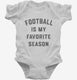 Football Is My Favorite Season white Infant Bodysuit