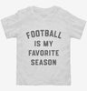 Football Is My Favorite Season Toddler Shirt 666x695.jpg?v=1700387759