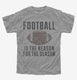 Football Is The Reason For The Season  Youth Tee