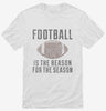 Football Is The Reason For The Season Shirt 666x695.jpg?v=1700554841