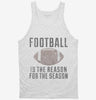 Football Is The Reason For The Season Tanktop 666x695.jpg?v=1700554841