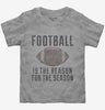 Football Is The Reason For The Season Toddler