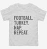 Football Turkey Nap Repeat Funny Thanksgiving Toddler Shirt 666x695.jpg?v=1700402876