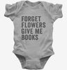Forget Flowers Give Me Books Baby Bodysuit 666x695.jpg?v=1700402824
