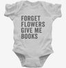 Forget Flowers Give Me Books Infant Bodysuit 666x695.jpg?v=1700402824