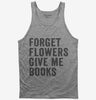 Forget Flowers Give Me Books Tank Top 666x695.jpg?v=1700402824