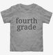 Fourth Grade Back To School grey Toddler Tee