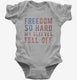 Freedom So Hard My Sleeves Fell Off grey Infant Bodysuit