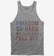 Freedom So Hard My Sleeves Fell Off grey Tank
