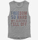 Freedom So Hard My Sleeves Fell Off grey Womens Muscle Tank